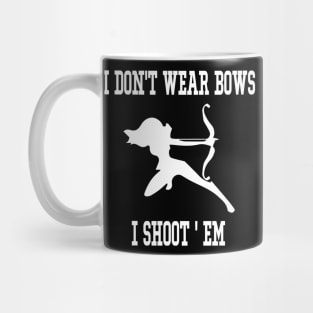 I Don't Wear Bows I Shoot Em - Archery Girl Bowman Archer Mug